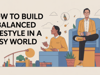 How to Build a Balanced Lifestyle in a Busy World