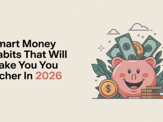Smart Money Habits That Will Make You Richer in 2026